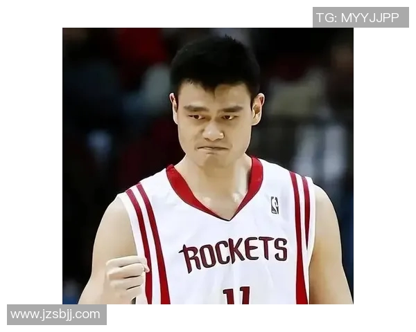 姚明如何在篮球场上发挥影响力与个人魅力的全方位解析 姚明如何在篮球场上发挥影响力与个人魅力的全方位解析